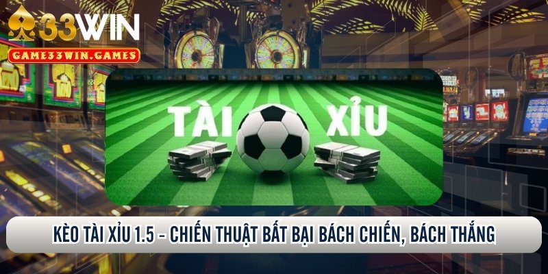 Kèo tài xỉu 1.5